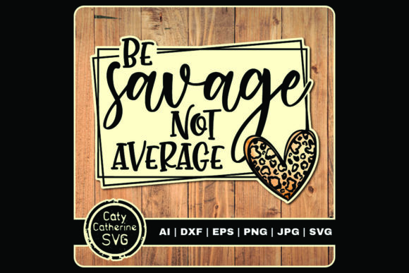 Be Savage Not Average Sassy Quote Graphics for Crafts and Content Publishing