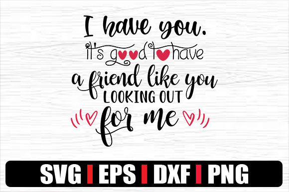 I Have You. It’s Good to Have a Friend L – A Graphic Design Asset for Crafts