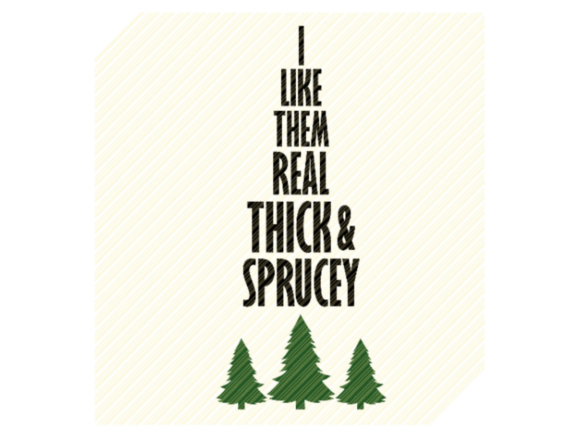 I Like Them Real Thick and Sprucey SVG - A Festive Graphic Asset for Crafts