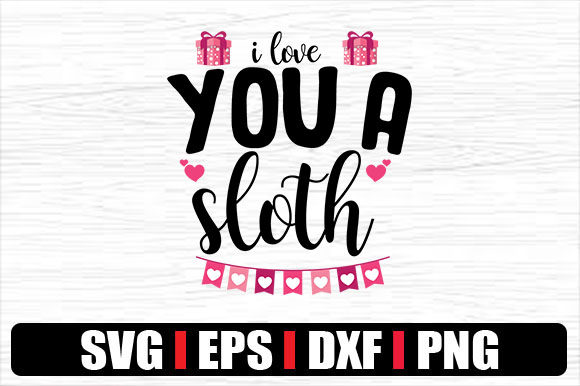 I Love You a Sloth Graphics for Crafts