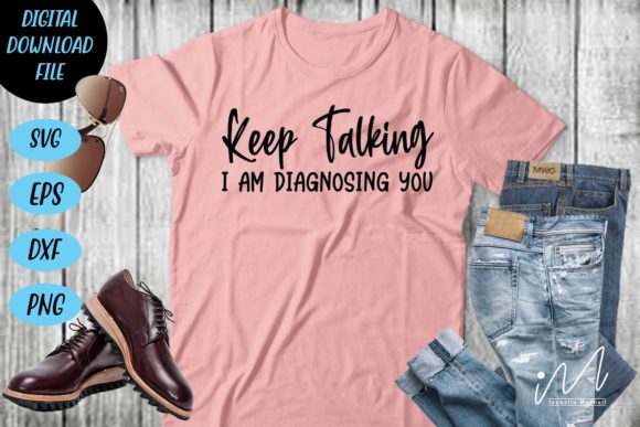 Keep Talking I Am Diagnosing You SVG for Crafts and Graphics