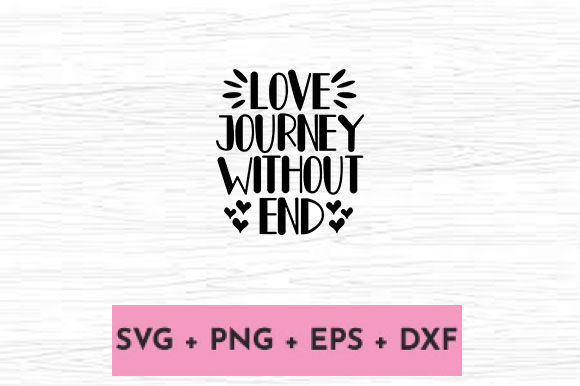 LOVE JOURNEY WITHOUT END Graphics for Crafts and Branding