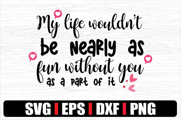My Life Wouldn't Be Nearly As Fun Without This Graphics Asset