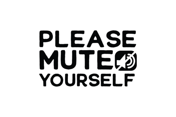 Please Mute Yourself Graphics for Crafts