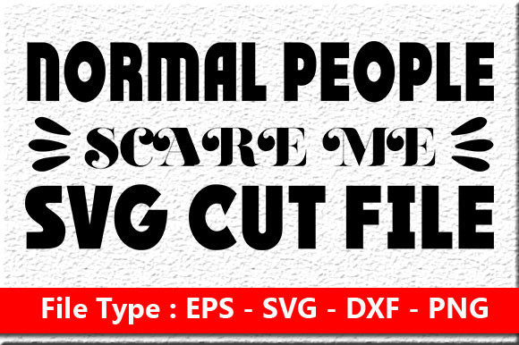 Sassy Quote Design Normal People Scare Me Graphics for Crafts