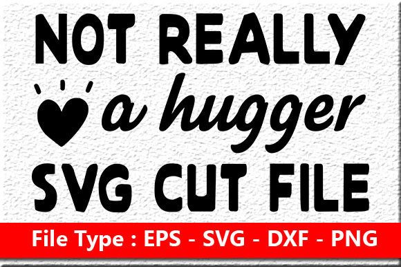 Sassy Quote Design Not Really a Hugger Graphics for Crafts