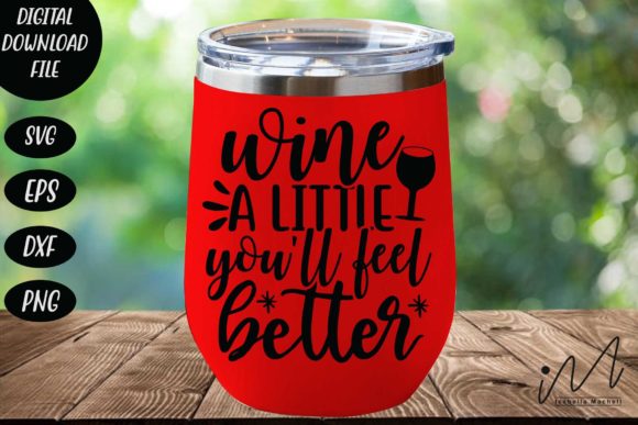Wine a Little You ll Feel Better Svg for Graphics and Crafts