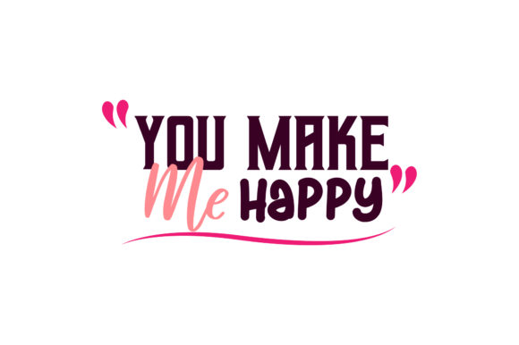 You Make Me Happy Valentine Quote Graphics for Crafts